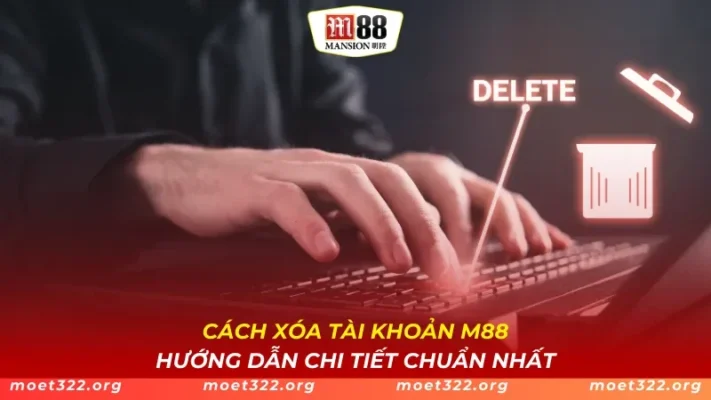 Cách Xóa Tài Khoản M88 - Hướng Dẫn Chi Tiết Chuẩn Nhất 1 Cách Xóa Tài Khoản M88 - Hướng Dẫn Chi Tiết Chuẩn Nhất