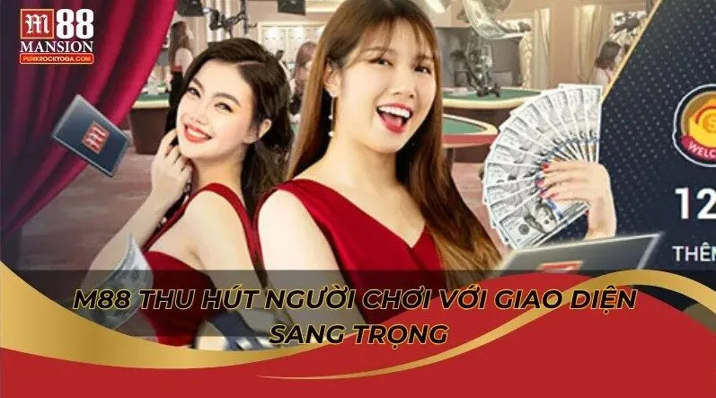 Khám phá giao diện M88 có thân thiện hơn các đối thủ không? 2 M88 thu hút người chơi với giao diện sang trọng